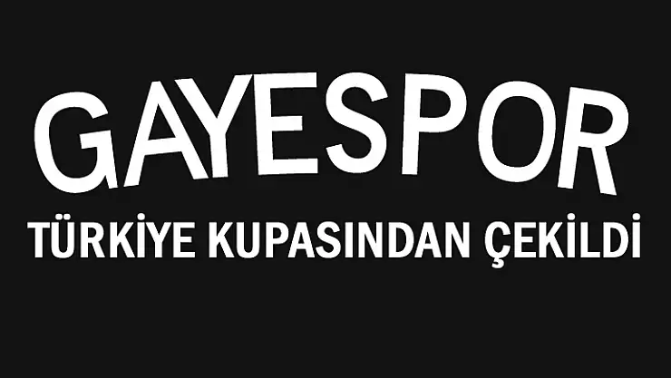 Gayespor Türkiye Kupasından Çekildi