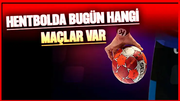 Hentbolda Bugün Hangi Maçlar Var?
