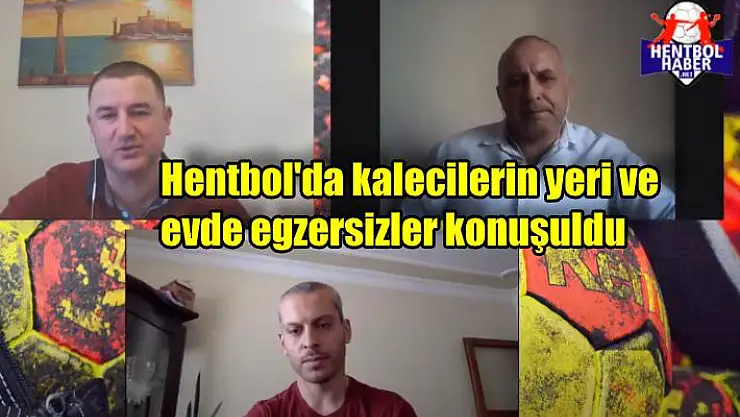 Hentbol’da kalecilerin yeri ve evde egzersizler konuşuldu
