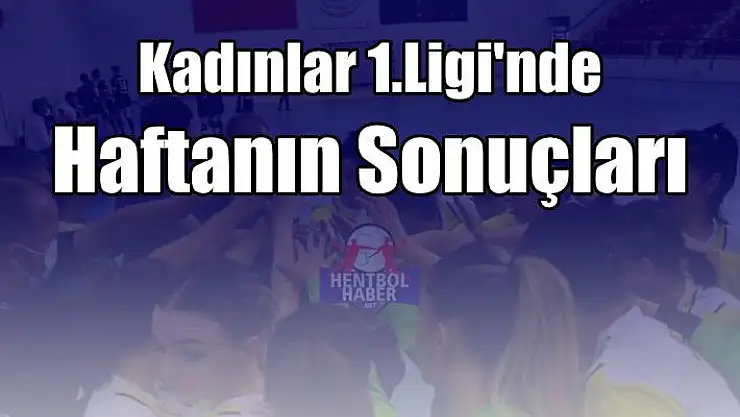 Kadınlar 1.Ligi 11.hafta sonuçları ve puan durumu