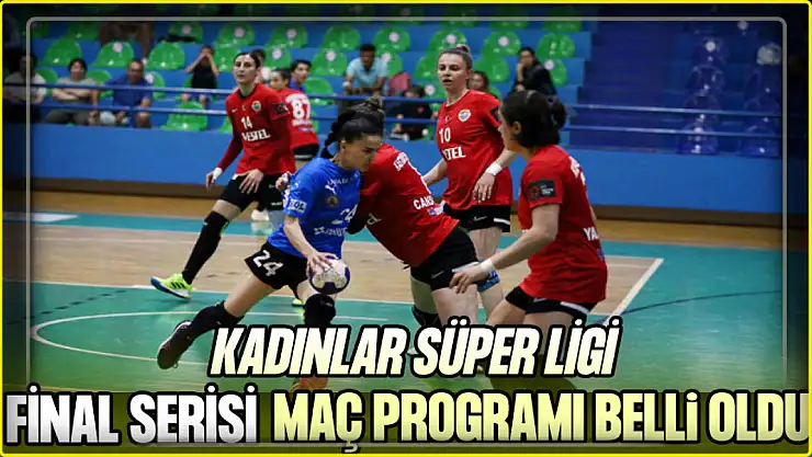 Kadınlar Süper Ligi Final Serisi Maç Programı Belli Oldu