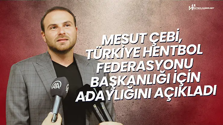 Mesut Çebi, Türkiye Hentbol Federasyonu Başkanlığı İçin Adaylığını Açıkladı