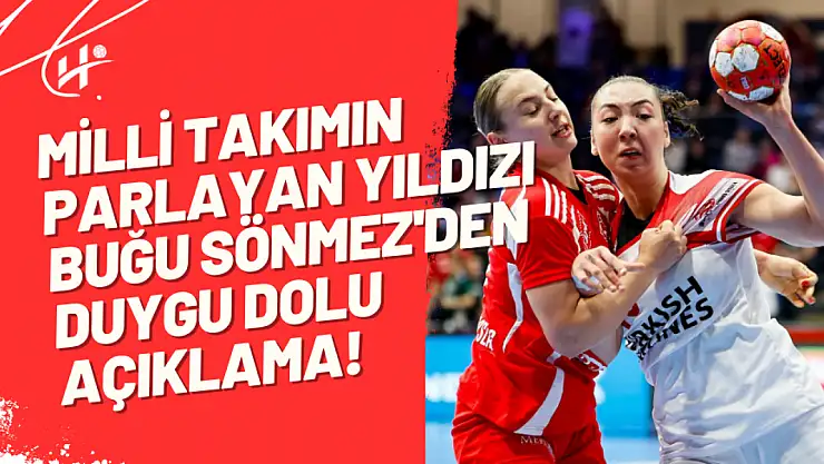 Milli Takımın Parlayan Yıldızı Buğu Sönmez'den Duygu Dolu Açıklama!
