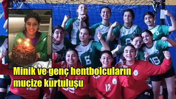 Minik ve genç hentbolcuların mucize kurtuluşu