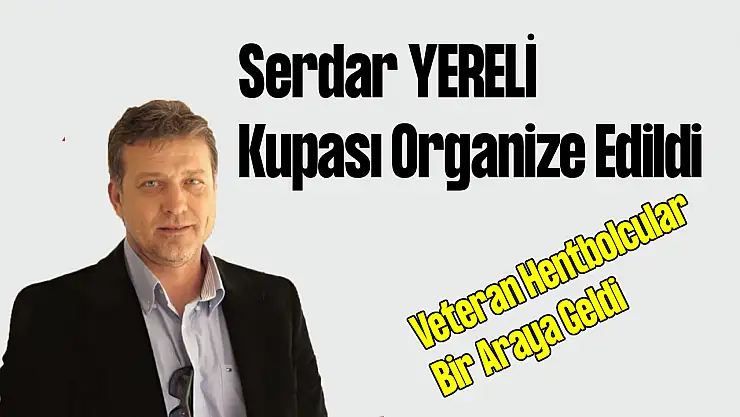 Serdar Yereli Kupası Organize Edildi: Veteran Hentbolcular Bir Araya Geldi!