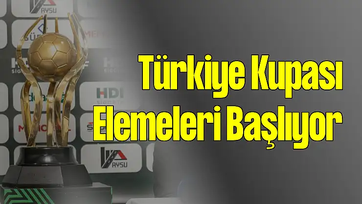 Türkiye Kupası Elemeleri Başlıyor