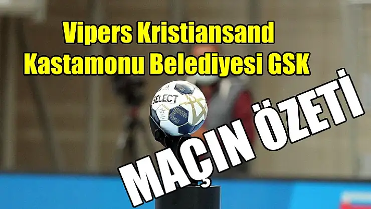 Vipers Kristiansand – Kastamonu Belediyesi GSK maçının özeti