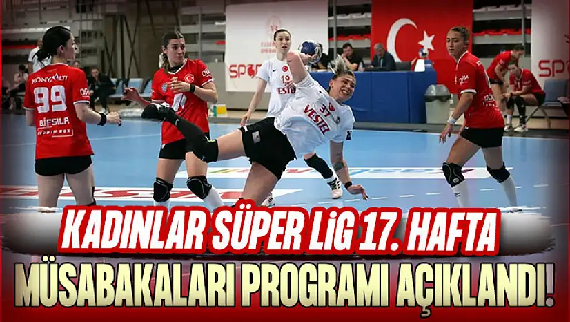 Kadınlar Süper Lig 17. Hafta Müsabakaları Programı Açıklandı!