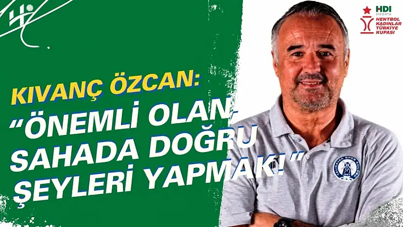 Kıvanç Özcan: 'Önemli Olan, Sahada Doğru Şeyleri Yapmak!'