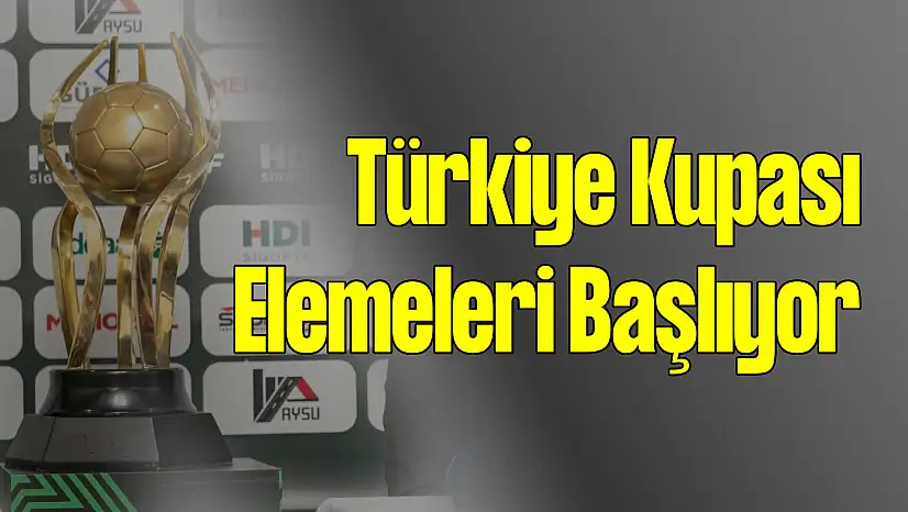 Türkiye Kupası Elemeleri Başlıyor