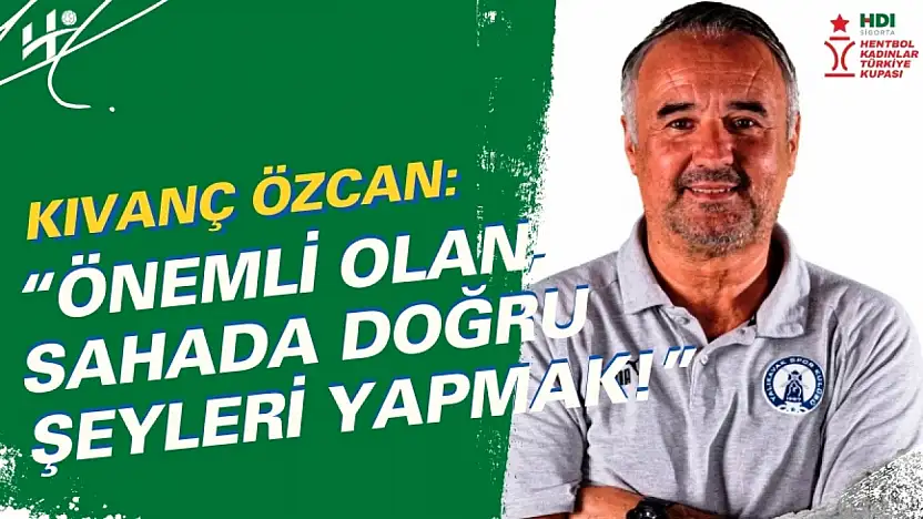 Kıvanç Özcan: 'Önemli Olan, Sahada Doğru Şeyleri Yapmak!'