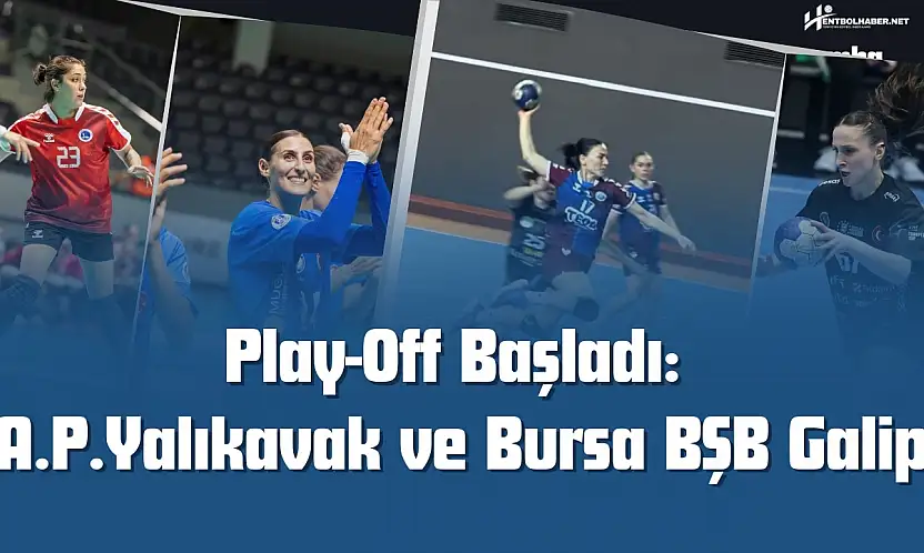 Hentbol Kadınlar Süper Ligi Play-Off Etabı Başladı: İlk Haftada Yalıkavak ve Bursa'dan Net Galibiyetler