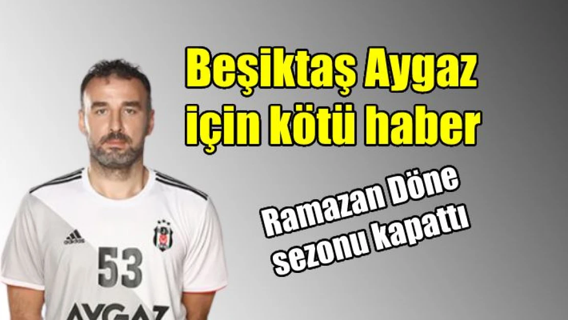 Beşiktaş Aygaz için kötü haber!