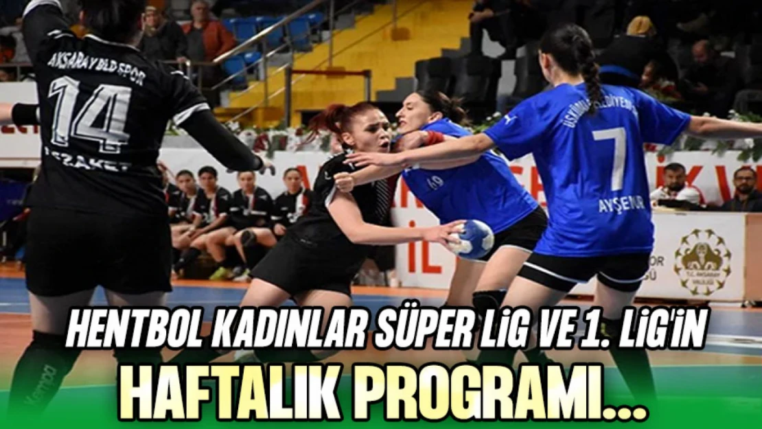 Hentbol Kadınlar Süper Lig ve 1. Lig'in Haftalık Programı Belirlendi!