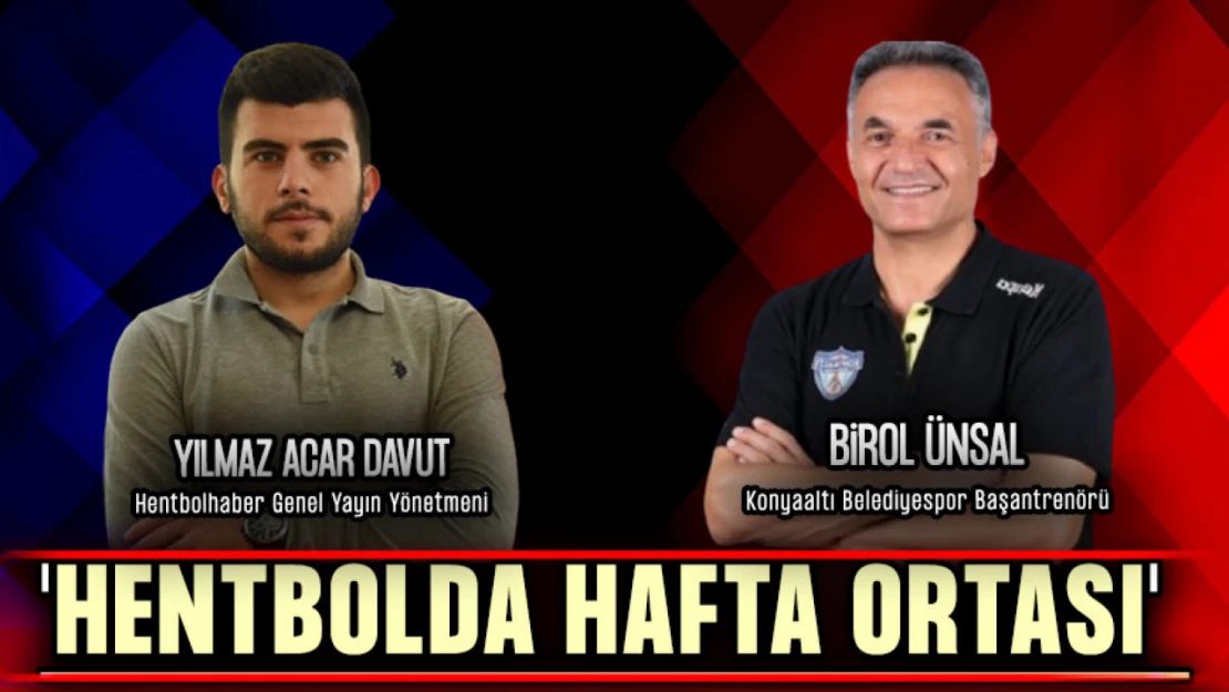Hentbolda Hafta Ortası'nın Konuğu Konyaaltı Belediyespor Başantrenörü Birol Ünsal