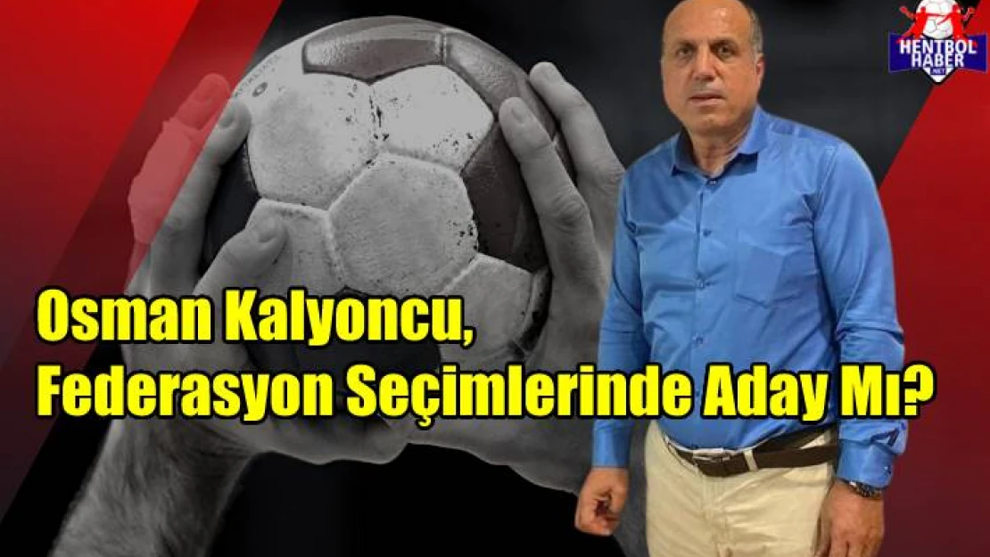 Osman Kalyoncu, Federasyon Başkanlığına Aday mı?