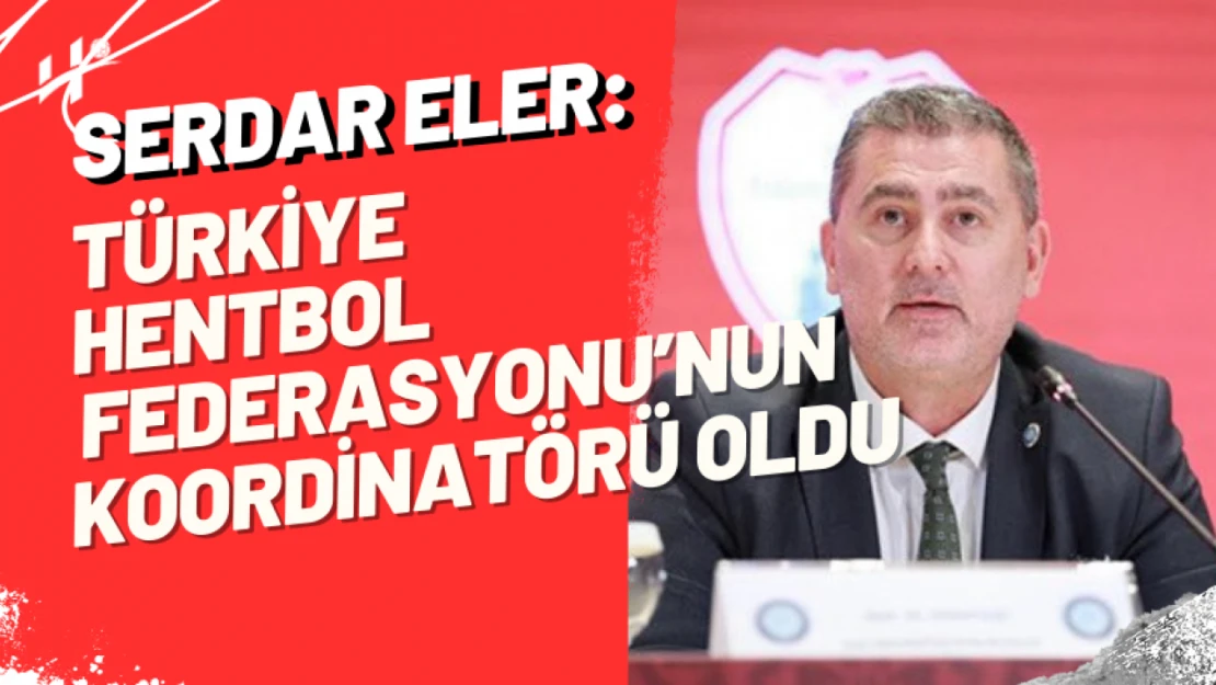 Serdar Eler, Türkiye Hentbol Federasyonu Koordinatörü Oldu