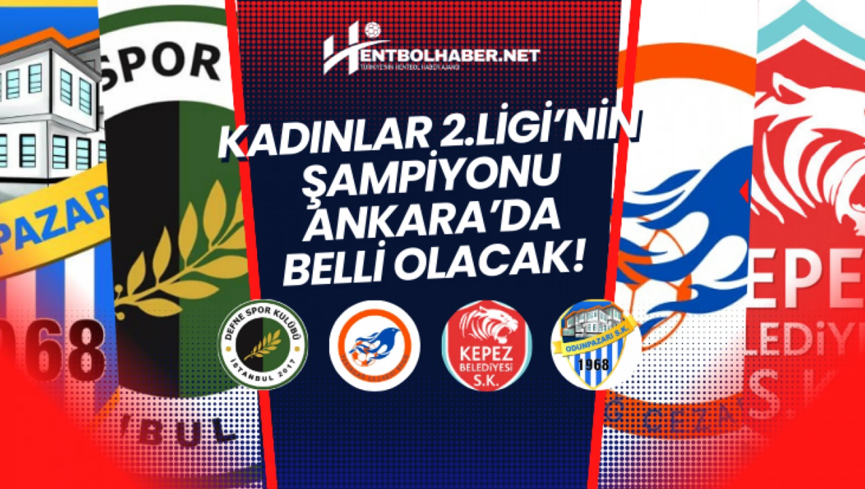 Hentbol Kadınlar 2.Ligi'nde Şampiyon Ankara'da Belli Olacak!