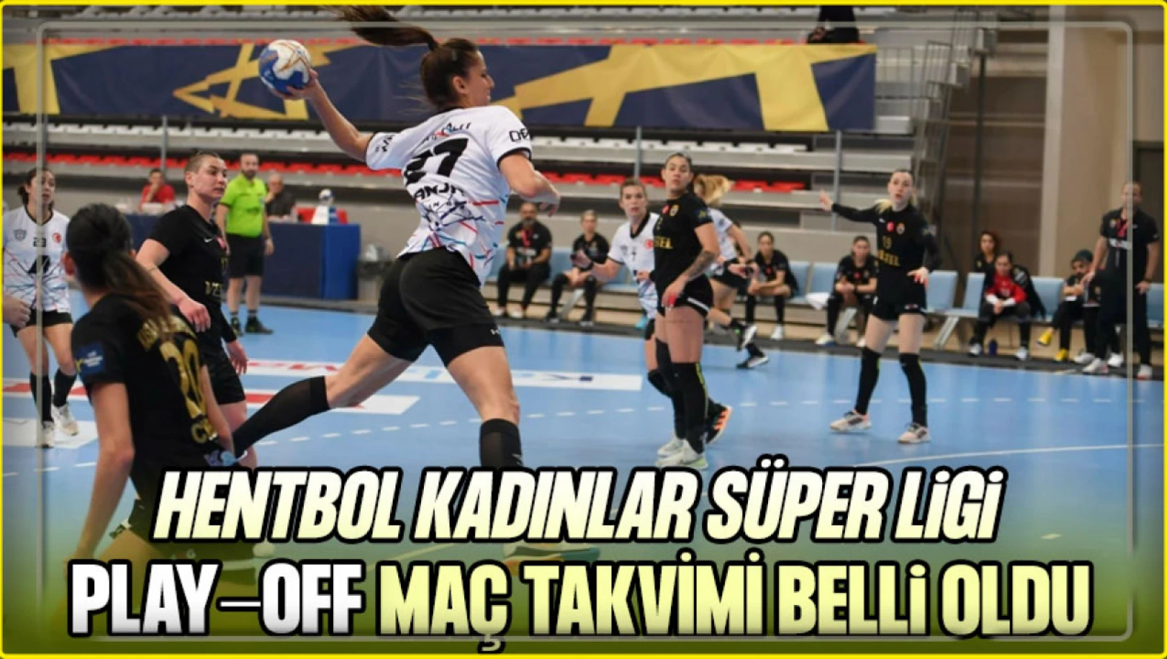 Hentbol Kadınlar Süper Ligi'nde play-off Takvimi Belli Oldu