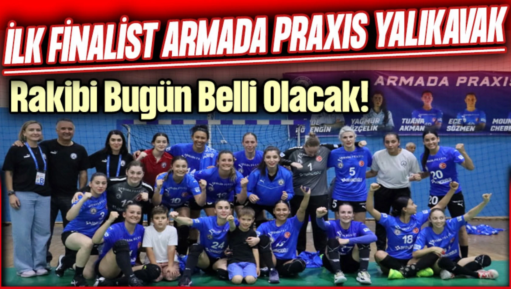 Kadınlar Süper Ligi'nde İlk Finalist Armada Praxis Yalıkavak: Rakibi Bugün Belli Olacak!