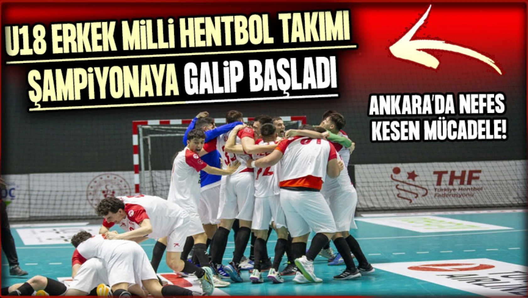U18 Erkek Milli Hentbol Takımı şampiyonaya galip başladı: Ankara'da nefes kesen mücadele!