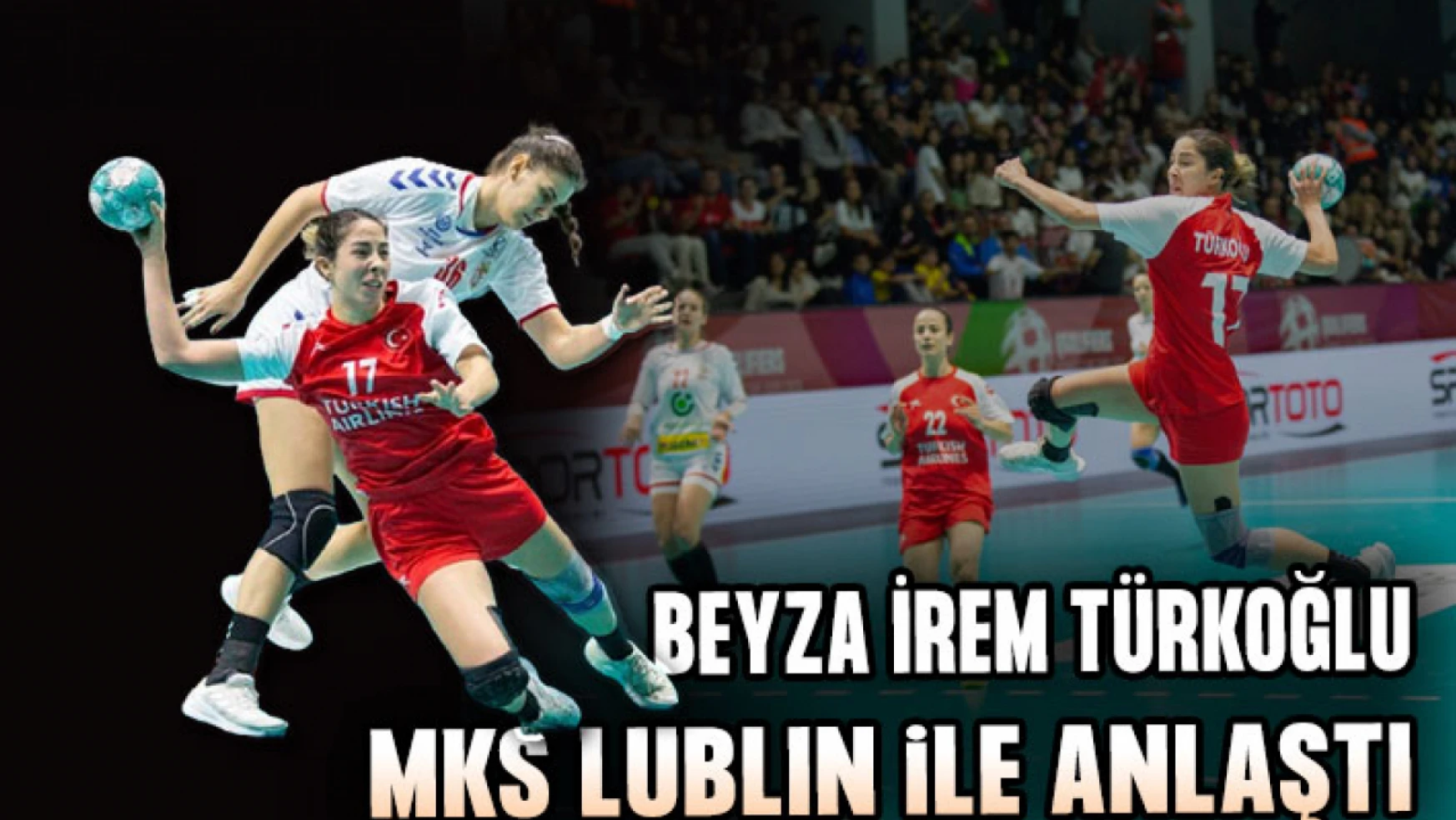 Beyza İrem Türkoğlu MKS Lublin ile anlaştı
