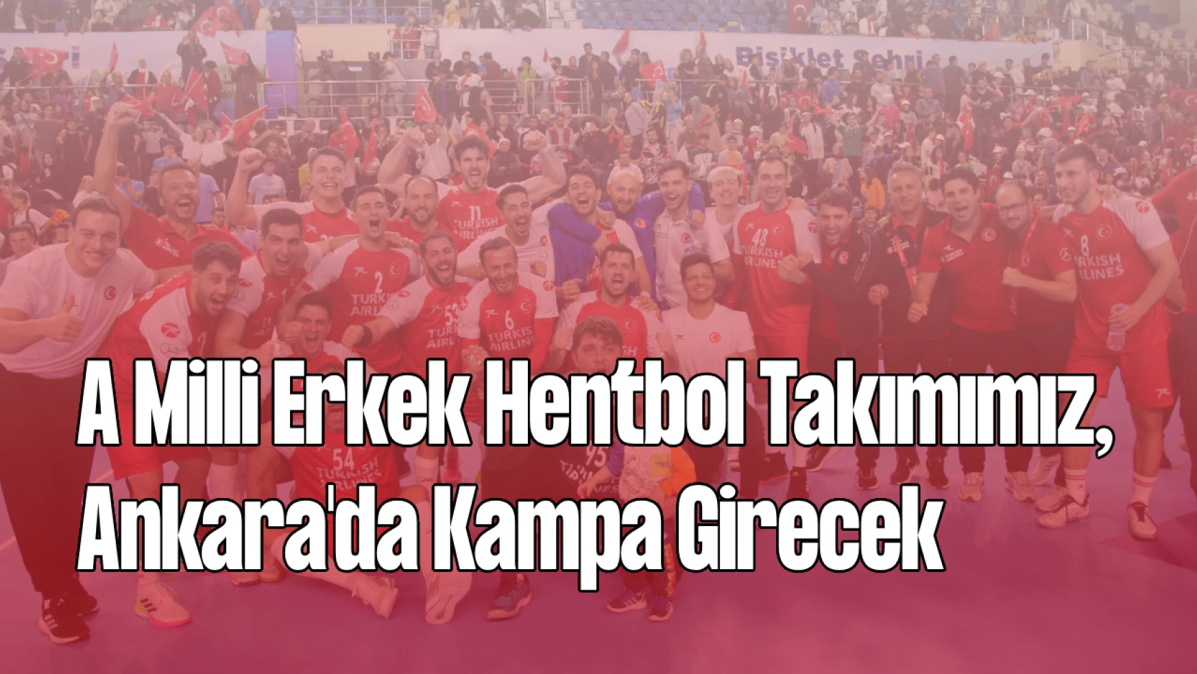 A Milli Erkek Hentbol Takımımız, Ankara'da Kampa Girecek
