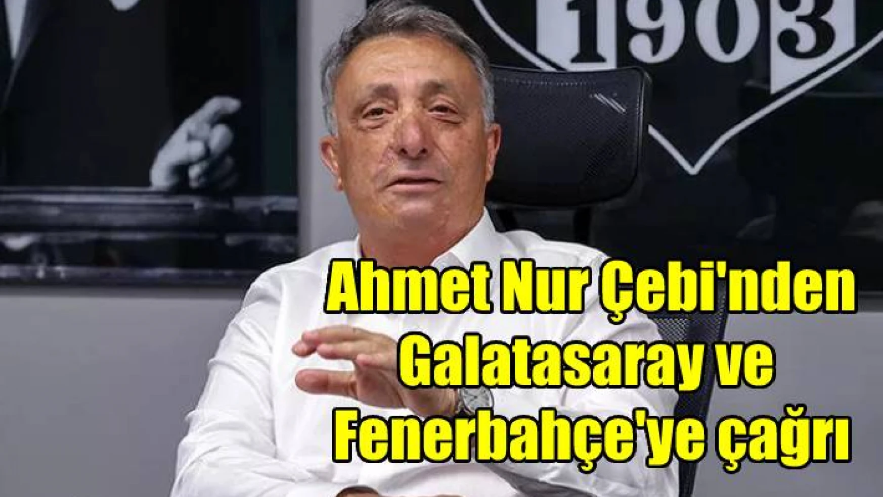 Ahmet Nur Çebi’den Galatasaray ve Fenerbahçe’ye çağrı