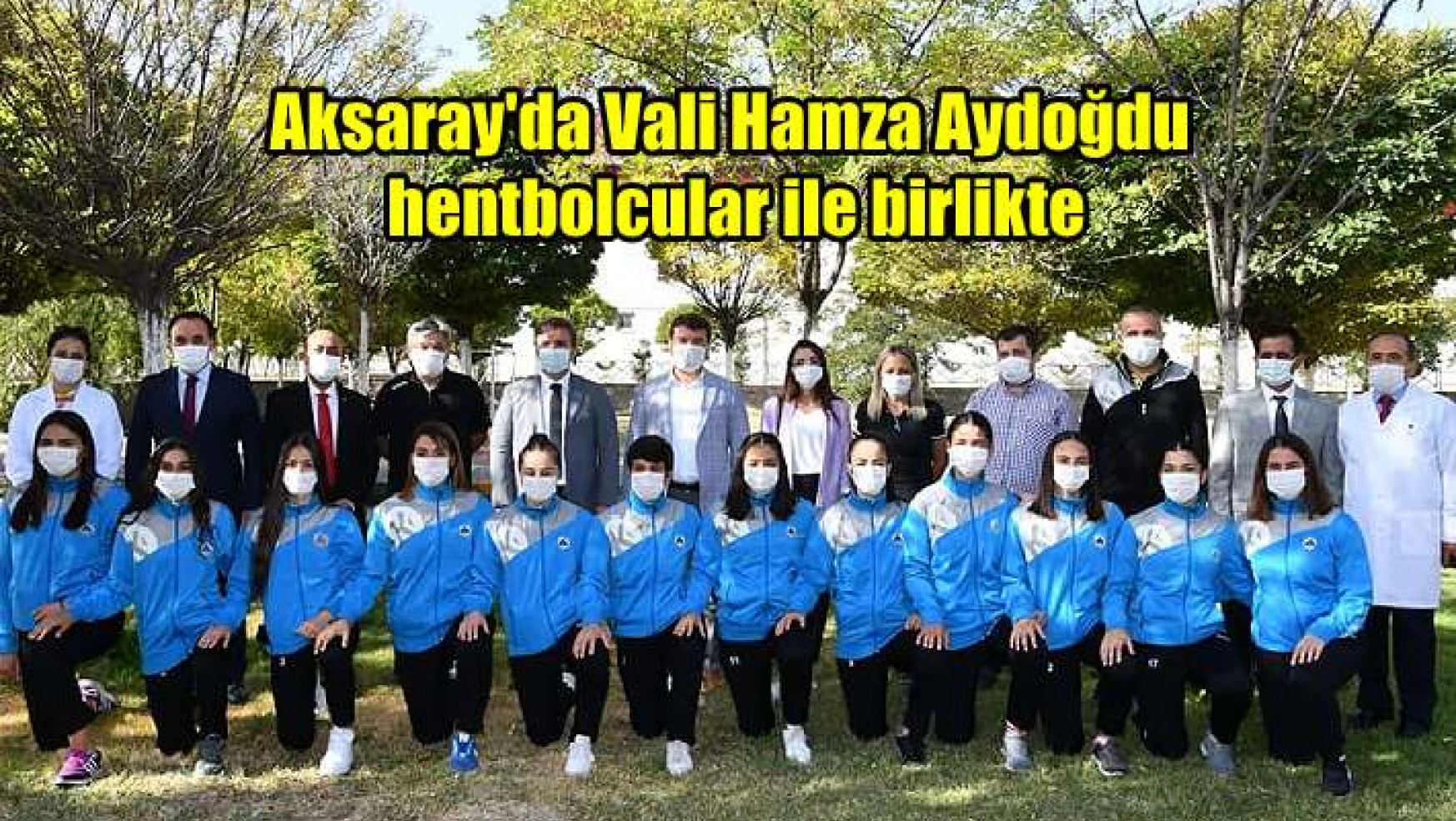 Aksaray Valisi, Belediye Başkanı hentbol takımı ile birlikte