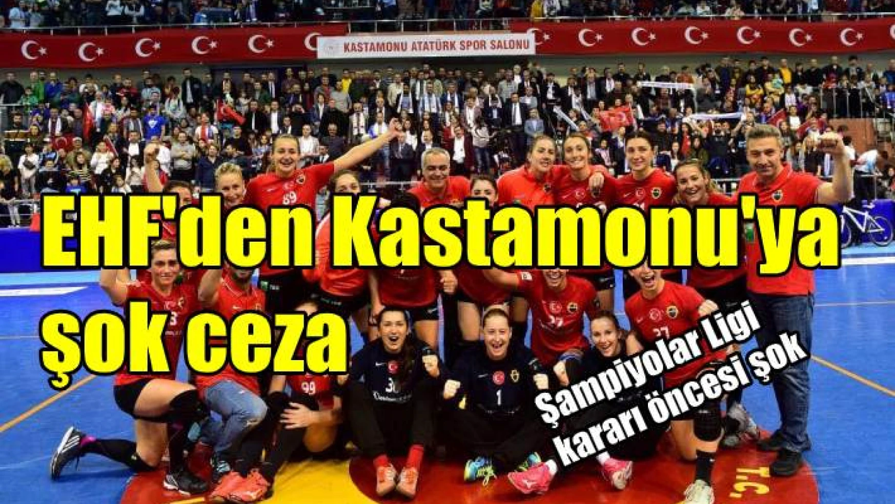 EHF’den Kastamonu Belediyesi GSK’ya şok ceza