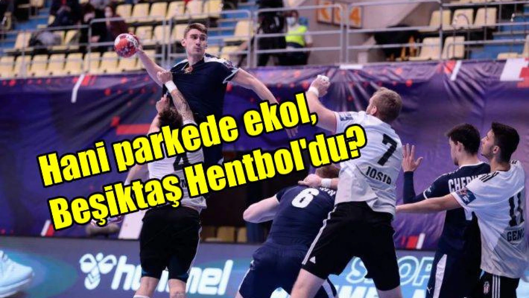 'Hani parkede ekol, Beşiktaş Hentbol’du?'