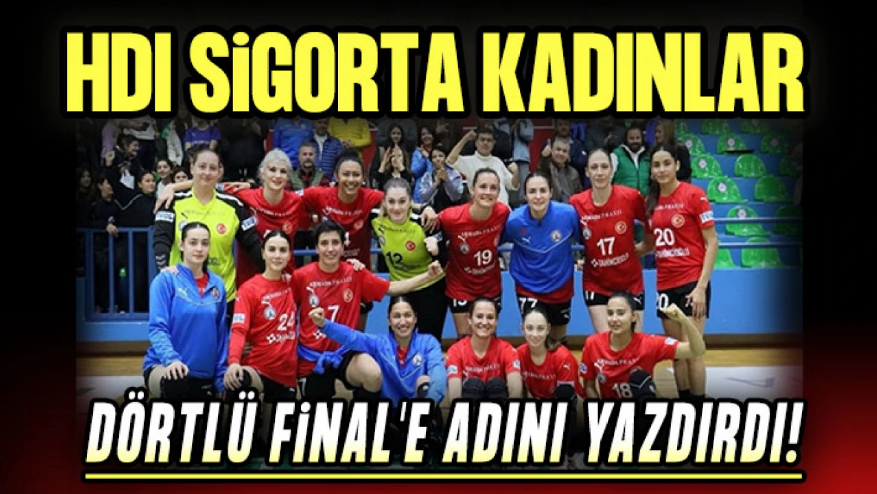 HDI Sigorta Kadınlar Dörtlü Final'e Adını Yazdırdı!