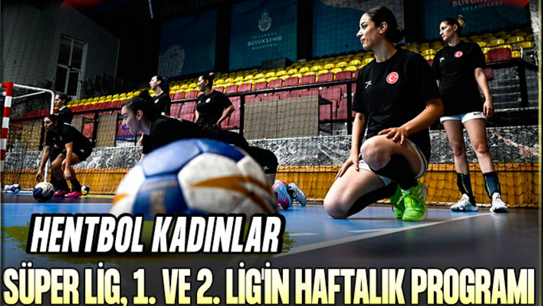 Hentbol Kadınlar Süper Lig, 1. ve 2. Lig'in Haftalık Programı