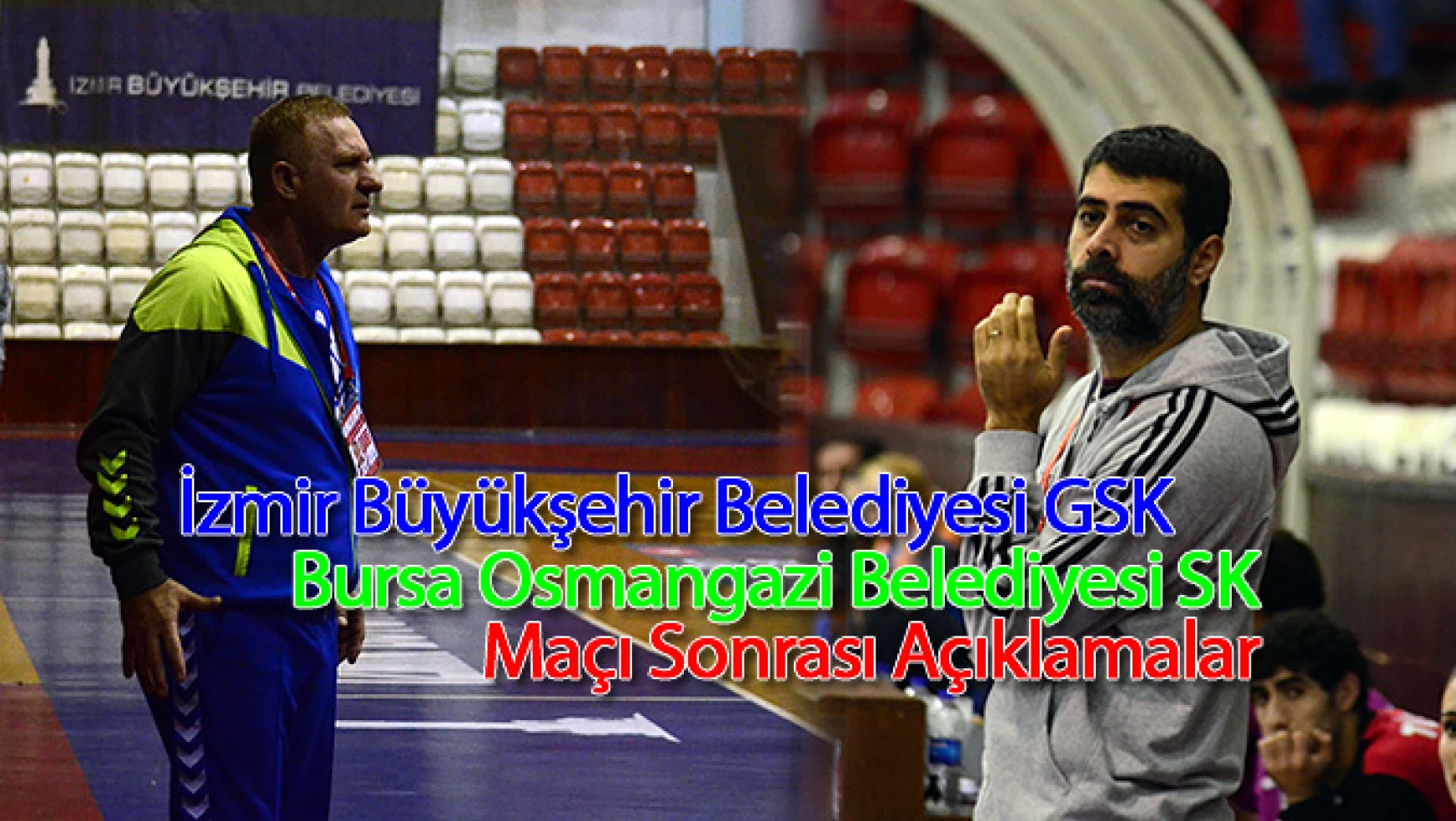 İzmir BŞB GSK ile Bursa Osmangazi Bld. Maçı sonrası