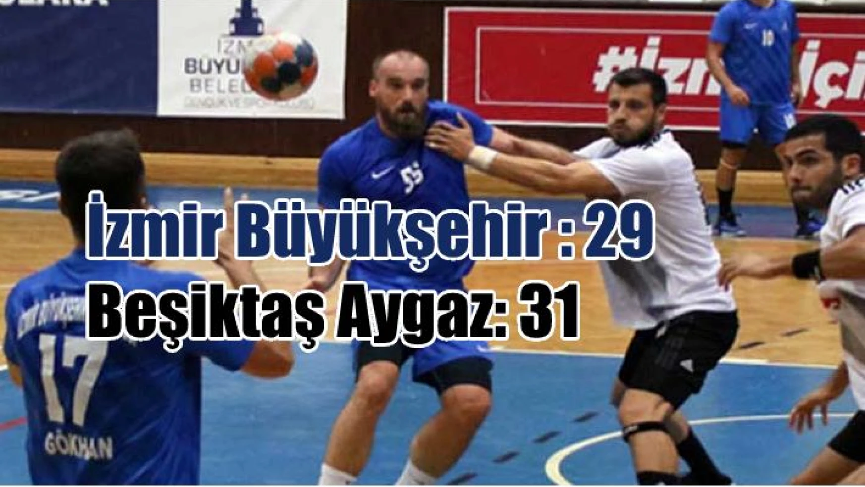 İzmir Büyükşehir Belediyespor – Beşiktaş Aygaz: 29-31