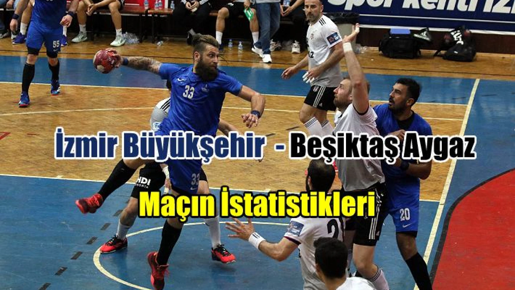İzmir Büyükşehir – Beşiktaş Aygaz maçının istatistikleri