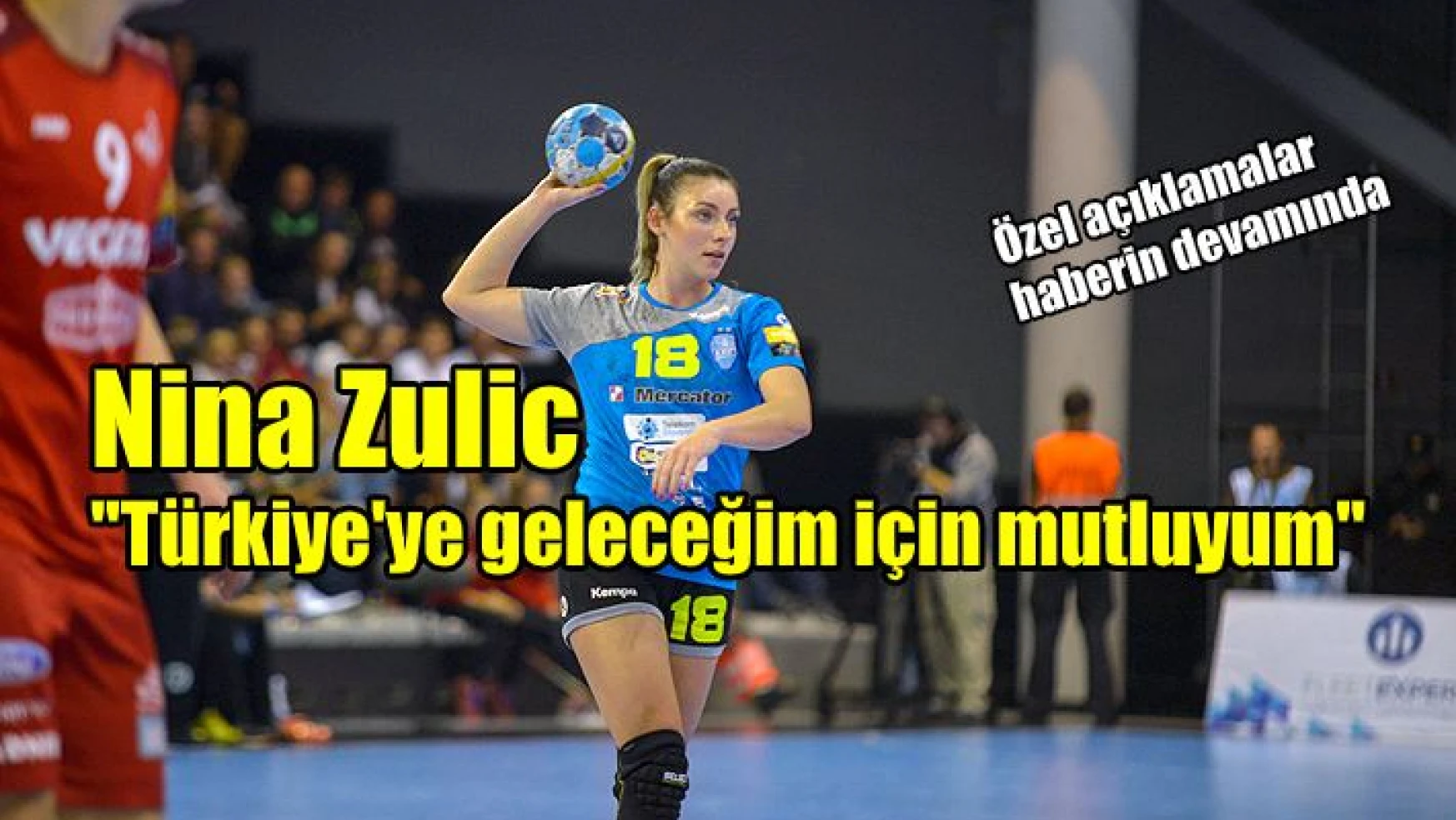 Nina Zulic: “Türkiye’ye geleceğim için mutluyum” (video)