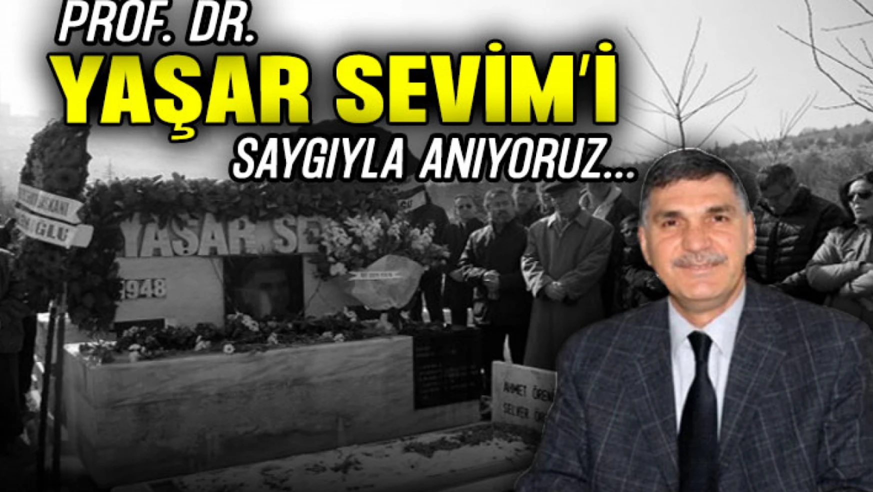 Prof. Dr. Yaşar Sevim'i Saygıyla Anıyoruz