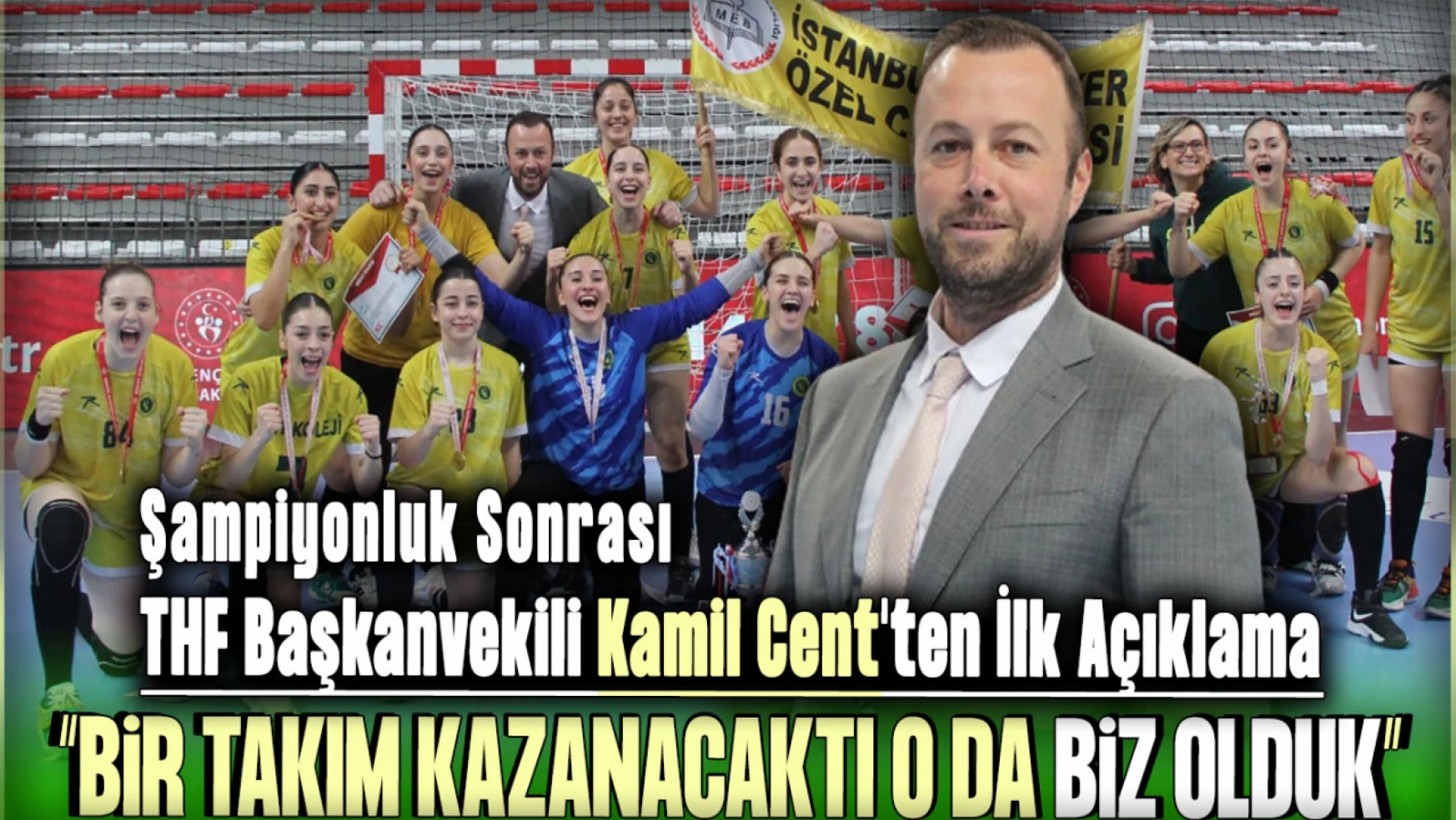 Şampiyonluk Sonrası Türkiye Hentbol Federasyonu Başkanvekili Kamil Cent'ten İlk Açıklama