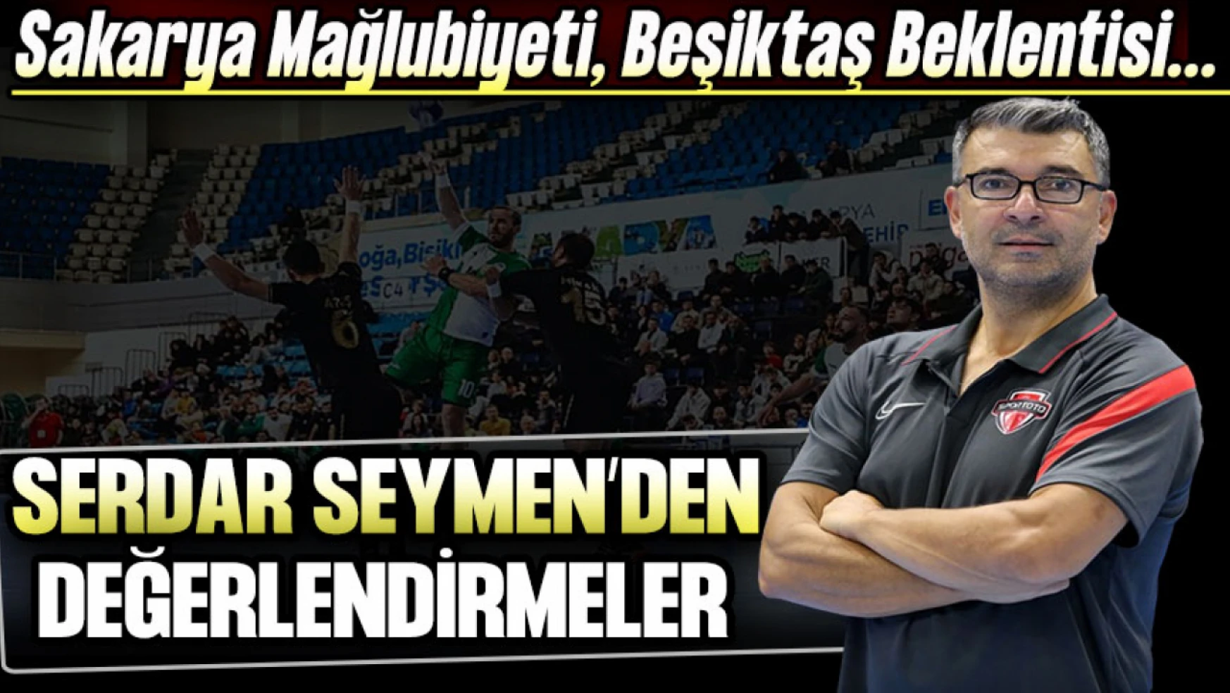 Spor Toto Antrenörü Serdar Seymen'den Değerlendirmeler