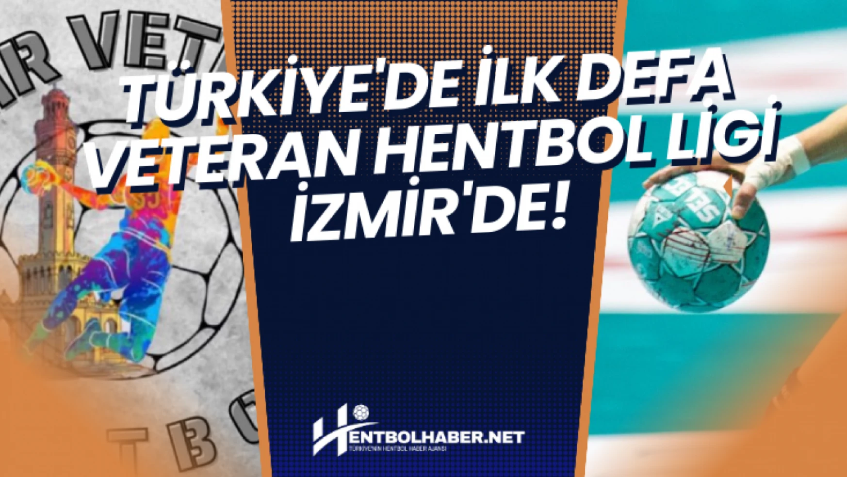 Türkiye'de İlk Defa Veteran Hentbol Ligi İzmir'de!