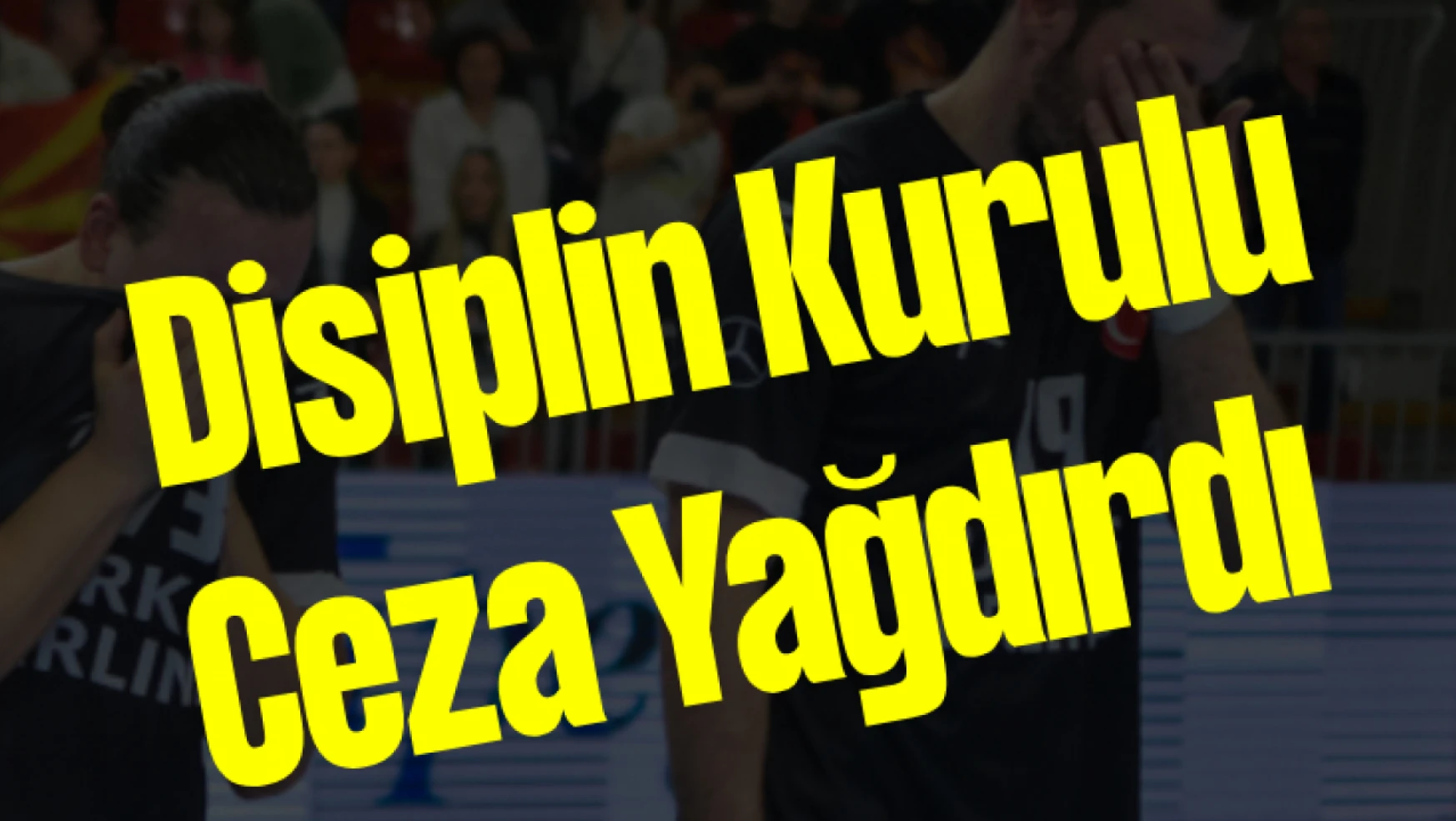 Türkiye Hentbol Federasyonu Disiplin Kurulu O Maça Ceza Yağdırdı
