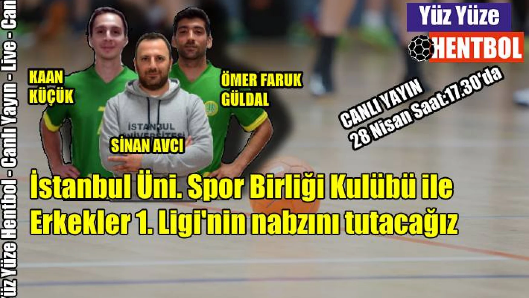 Yüz Yüze Hentbol’da İstanbul Üni. Spor Birliği olacak