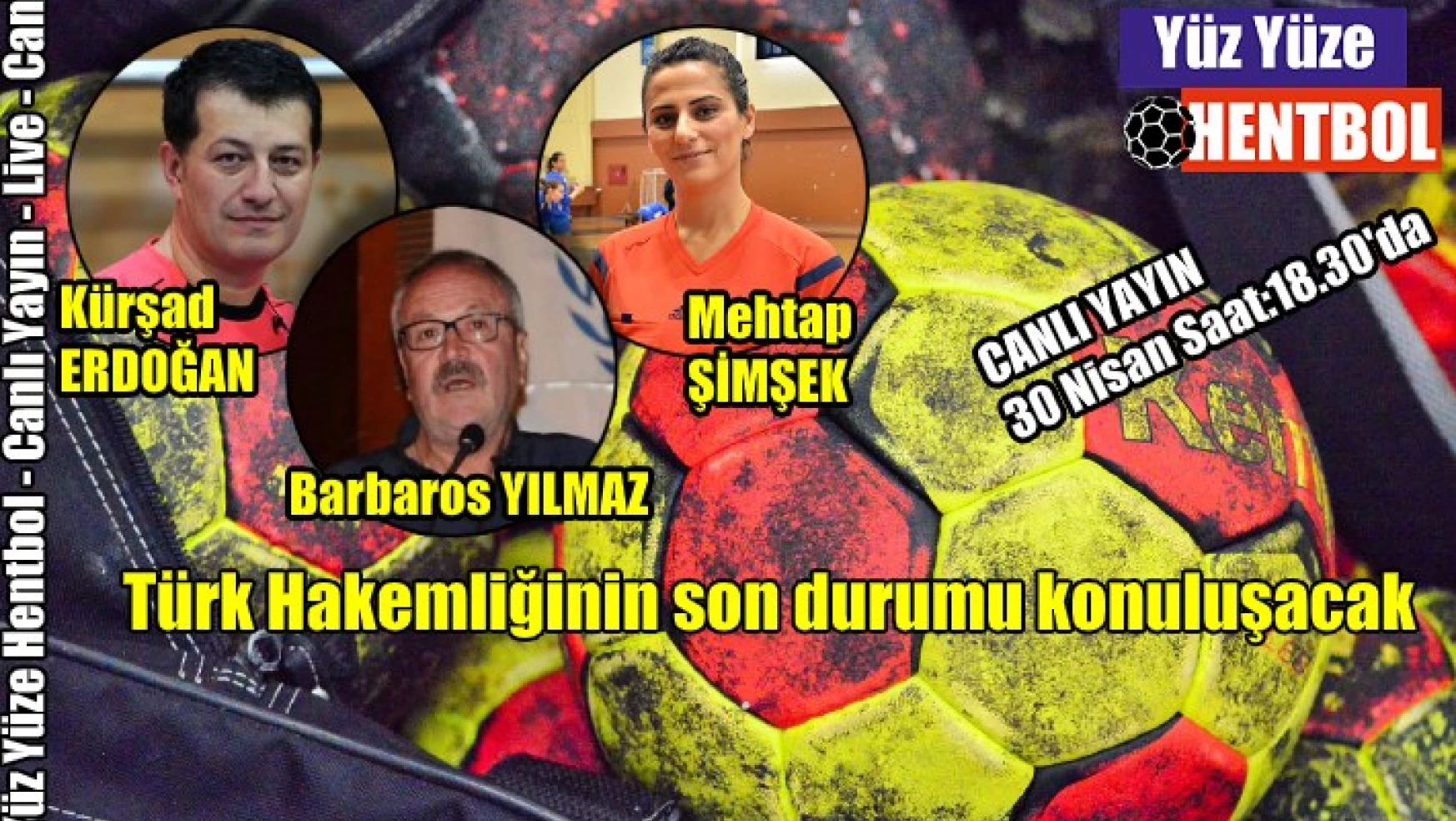Yüz Yüze Hentbol’da konu: “Türk Hakemliği”
