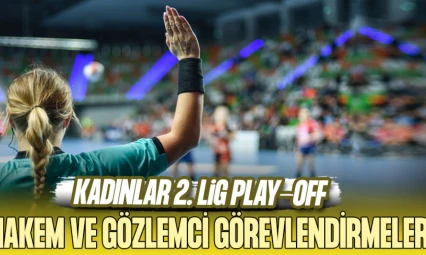 13-15 Mart Kadınlar 2. Lig Play-off Hakem ve Gözlemci Görevlendirmeleri