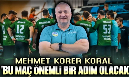 Mehmet Korer Koral'dan Maç Öncesi Değerlendirmeler