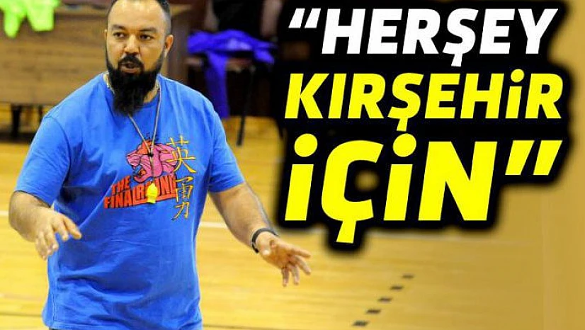 Ali İhsan Tekin: 'Hedefimiz, Kırşehir'i Süper Lig' çıkarmak'