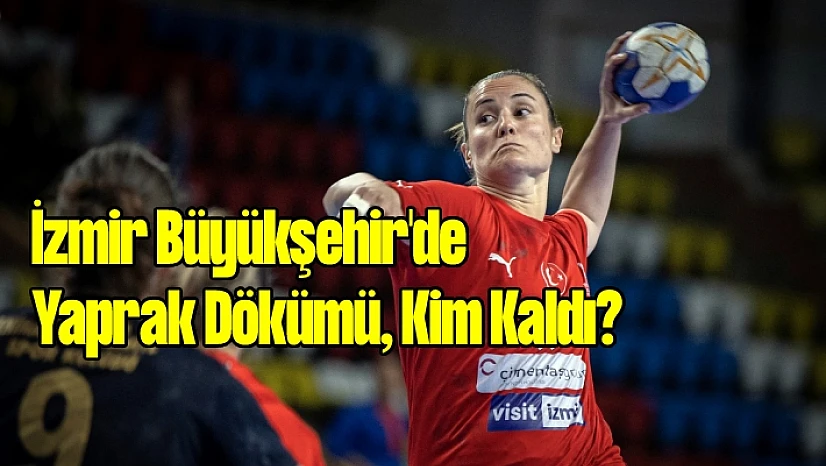 İzmir Büyükşehir'de yaprak dökümü, kim kaldı?